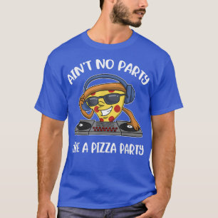 Camiseta Aint No Party Like A Pizza Party T-Shirt