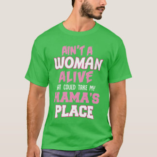 Camiseta Aint NO Woman Alive That Can Take My Mamas Place M