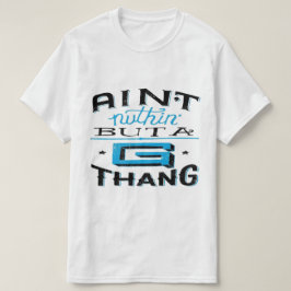 Camiseta Aint Nuthin' Mas A G Thang Blue/White