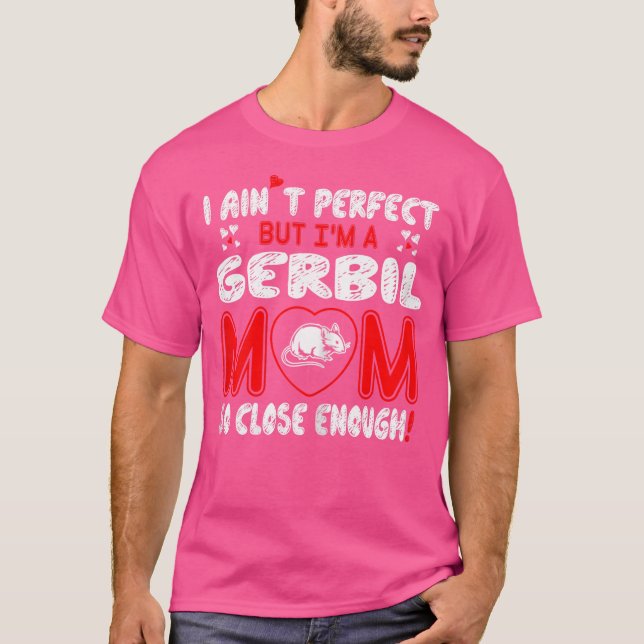 Camiseta Aint Perfect Gerbil Mãe Tão Perto O Suficiente (Frente)