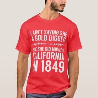 Camiseta Aint Saying She A Gold Digger But She Did Move To