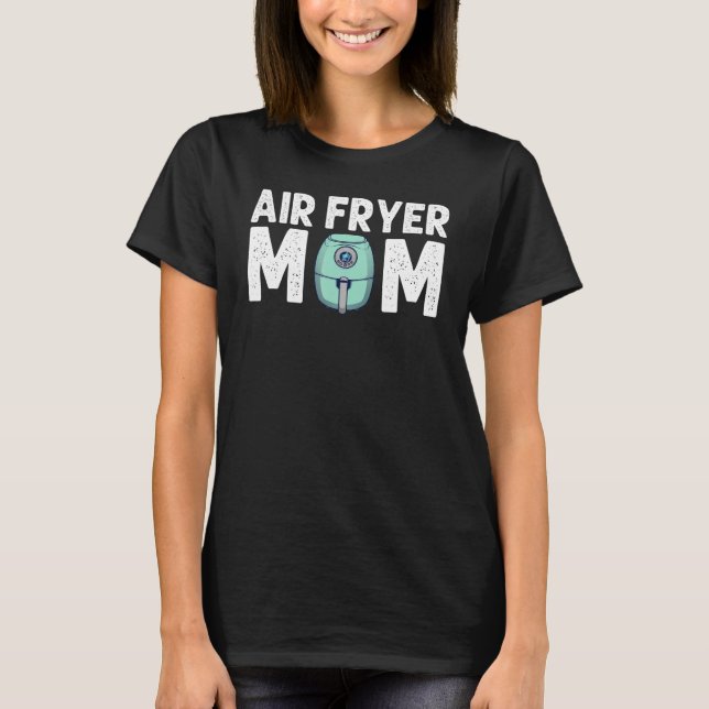 Camiseta Air Fryer Mãe Mulheres Cozinheiras Cozinhar (Frente)