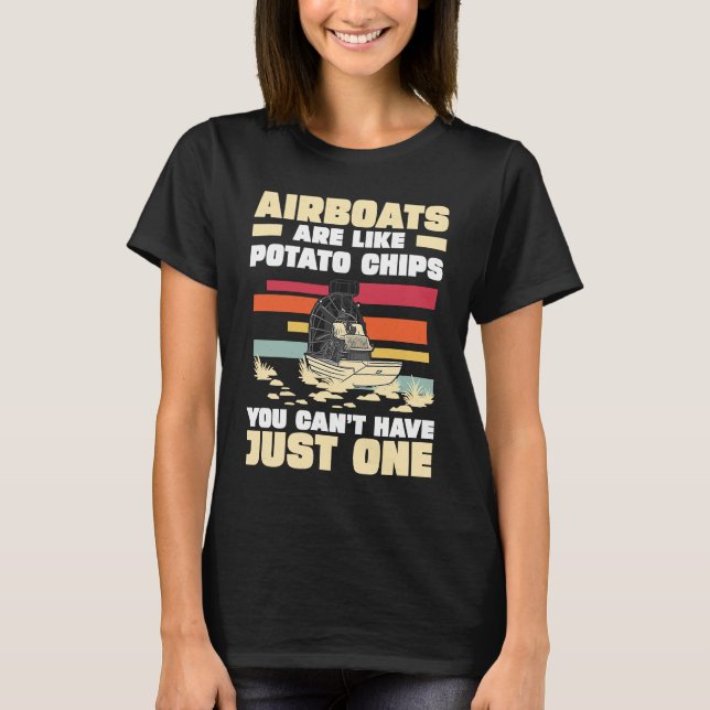 Camiseta Airboats Are Like Potato Chips For An Airboat Capt (Frente)