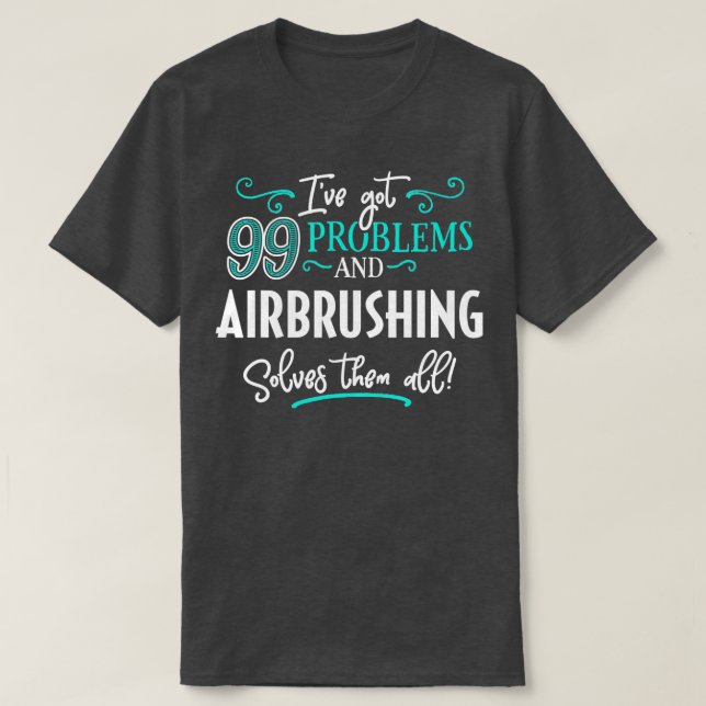 Camiseta Airbrushing  Gift  Airbrushing Solves Them All  (Frente do Design)