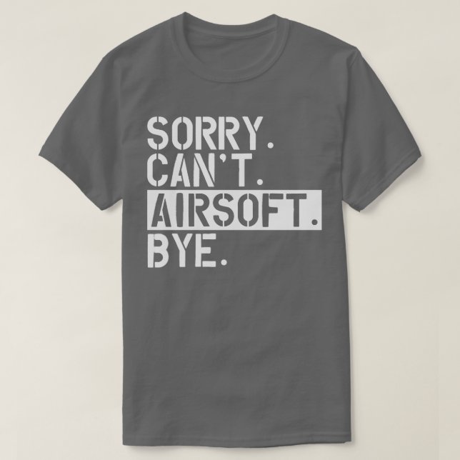 Camiseta Airsoft desculpe Cant Airsoft Bye w (Frente do Design)