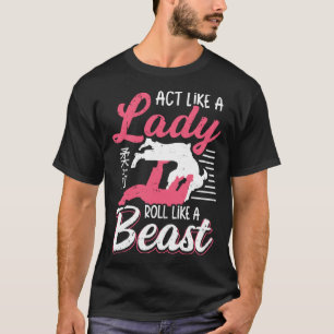 Camiseta Aja Como Uma Dama, Role Como Uma Fera Jiu Jitsu