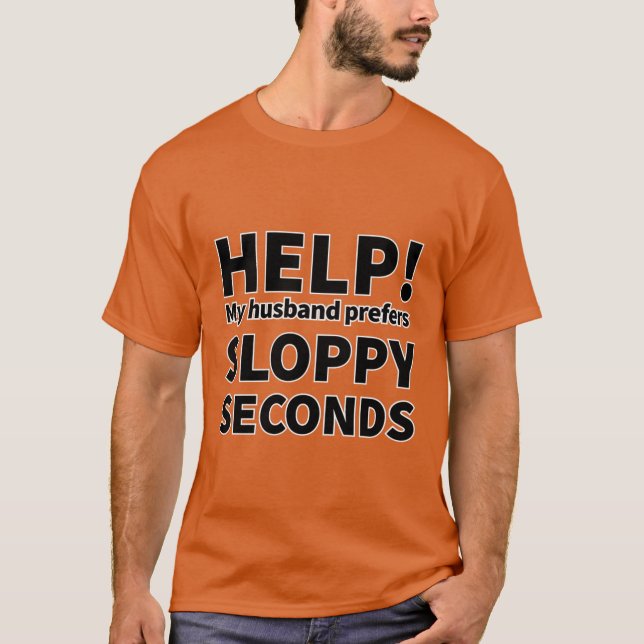 Camiseta AJUDE! Meu marido prefere SLOPPY SEGUNDS (Frente)