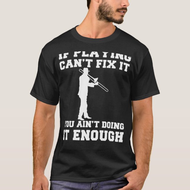 Camiseta Ajuste De Trombone: Se Jogar Trombone Não Consegue (Frente)