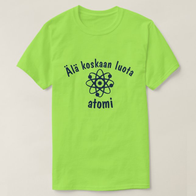Camiseta Ala koskaan luota atomi Nunca confia no átomo (Frente do Design)
