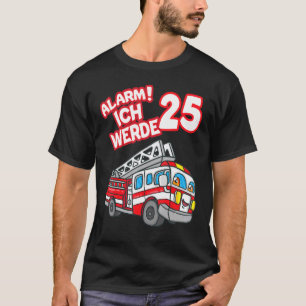 Camiseta Alarm Ich Werde 25 Fire Engine Fireman