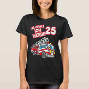 Camiseta Alarm Ich Werde 25 Fire Engine Fireman