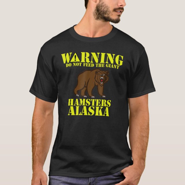 Camiseta Alaska Grizzly Não Alimenta Os Hamsters Gigantes (Frente)