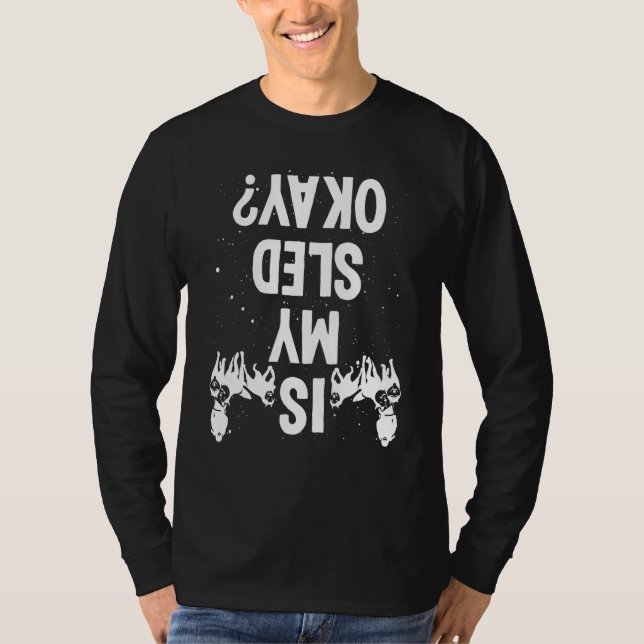 Camiseta Alaska Mushing Is my Sled okay Husky Sledding Dog  (Frente)
