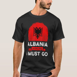 Camiseta Albânia Está Chamando Eu Tenho Que Ir Para Albanes