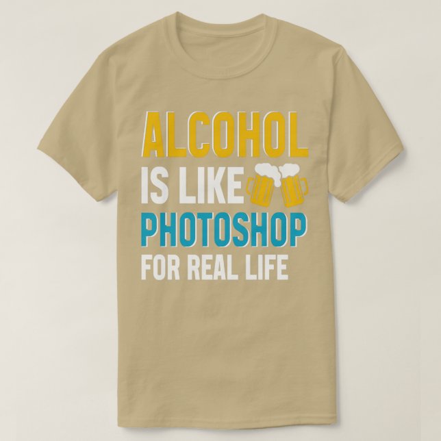 Camiseta Alcohol Is Like Photoshop For Real Life (Frente do Design)