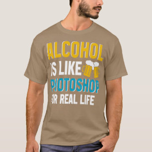 Camiseta Alcohol Is Like Photoshop For Real Life