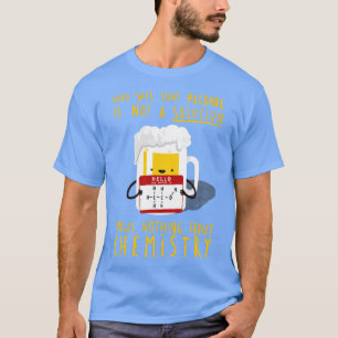 Camiseta Álcool não é uma Piada de Química de Solução Funny