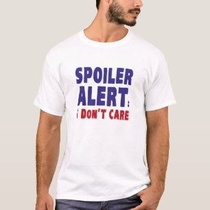 Camiseta Alerta do Spoiler: Não me importo