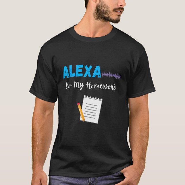 Camiseta Alexa Do Meu Trabalho De Casa Engraçado Piada Estu (Frente)