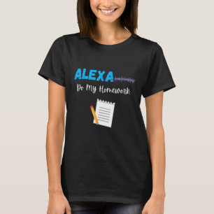 Camiseta Alexa Do Meu Trabalho De Casa Engraçado Piada Estu