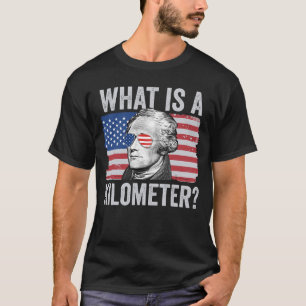 Camiseta Alexander Hamilton 4 De Julho O Que É Um Quilômetr
