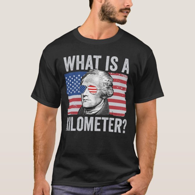 Camiseta Alexander Hamilton 4 De Julho O Que É Um Quilômetr (Frente)
