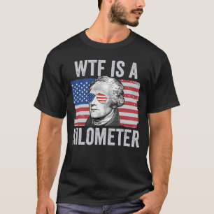Camiseta Alexander Hamilton 4 De Julho WTF É Um Quilômetro