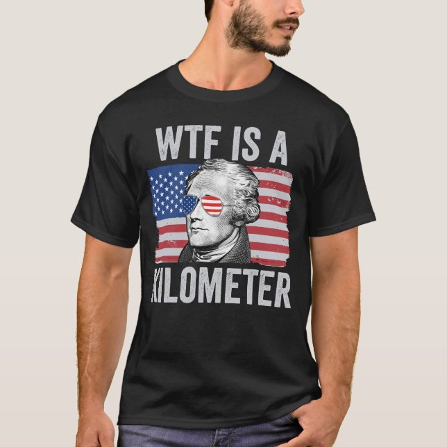 Camiseta Alexander Hamilton 4 De Julho WTF É Um Quilômetro (Frente)