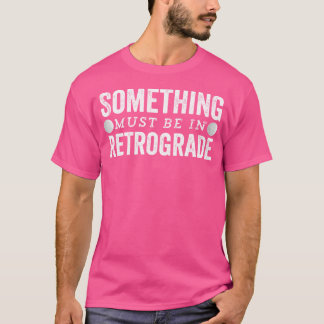 Camiseta Algo Deve Estar No Retrogrado Astr Engraçado De Me