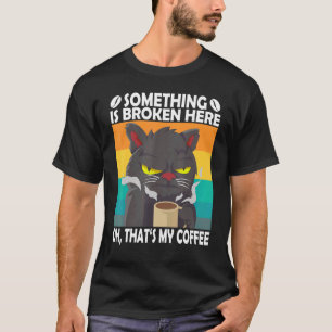 Camiseta Algo Está Quebrado Aqui Oh Isso É Meu Café Gato K