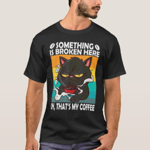Camiseta Algo Está Quebrado Aqui Oh Isso É Meu Café Gato K
