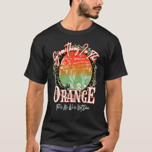 Camiseta Algo no Laranja me diz que não estamos feitos De