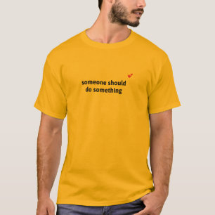 Camiseta Alguém Deveria Fazer Algo