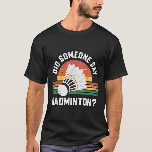 Camiseta Alguém Disse Badminton Engraçado Shuttle (Frente)