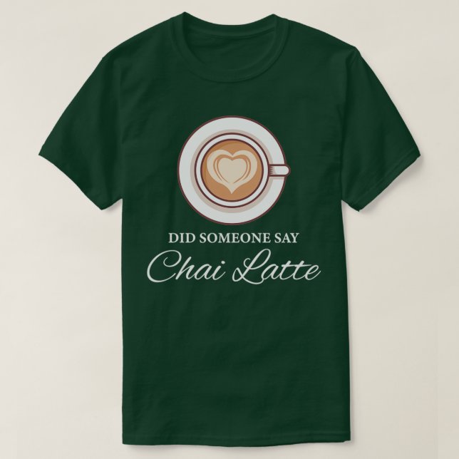 Camiseta Alguém Disse Chai Latte Chai Tea Latte (Frente do Design)