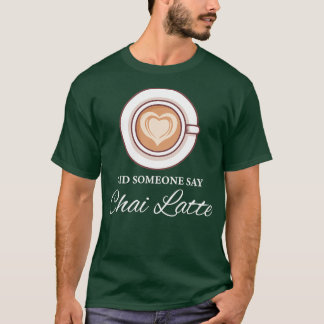 Camiseta Alguém Disse Chai Latte Chai Tea Latte