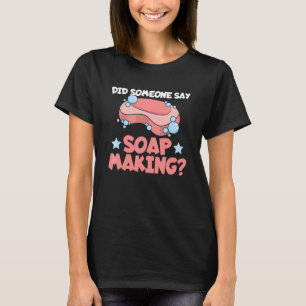 Camiseta Alguém disse fabricação de sabão Citação para uma 