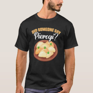 Camiseta Alguém Disse Pierogi Incrível Pierogi Polonês Dump