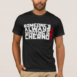 Camiseta Alguém que dispara SEMPRE em Cherno - texto branco