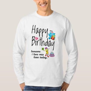 Camiseta Alguém que eu amo era nascer hoje. Aniversário D