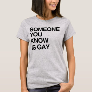 Camiseta ALGUÉM QUE VOCÊ CONHECE É GAY T-Shirt