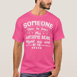 Camiseta Alguém tem que ter uma barba incrível também