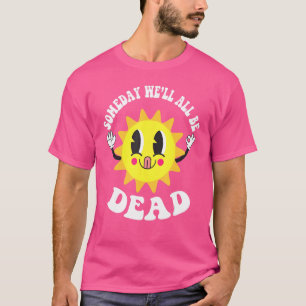 Camiseta Algum Dia Estaremos Todos Mortos Medo Existencial