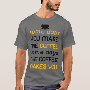 Camiseta algum dia o café te faz