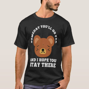 Camiseta algum dia você vai longe e espero que você fique l