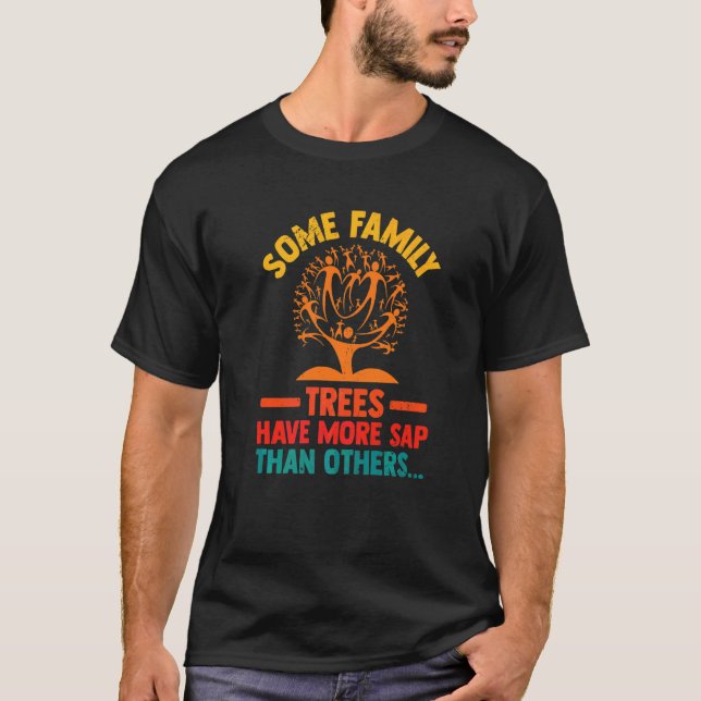 Camiseta Algumas Árvores Familiares Têm Mais Sap Do Que Out (Frente)