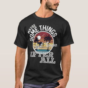 Camiseta Algumas Coisas Últimas Para Sempre Depois De Toda