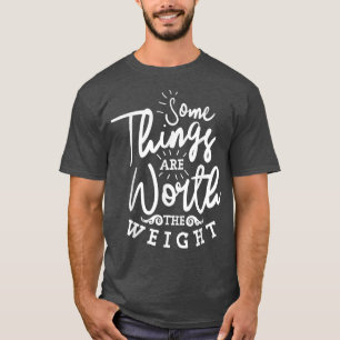 Camiseta Algumas Coisas Valem A Cozedura Do Assar De Peso
