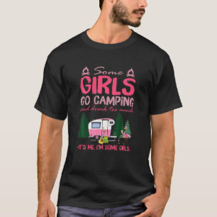 Camiseta Algumas garotas vão acampar e beber demais sou eu