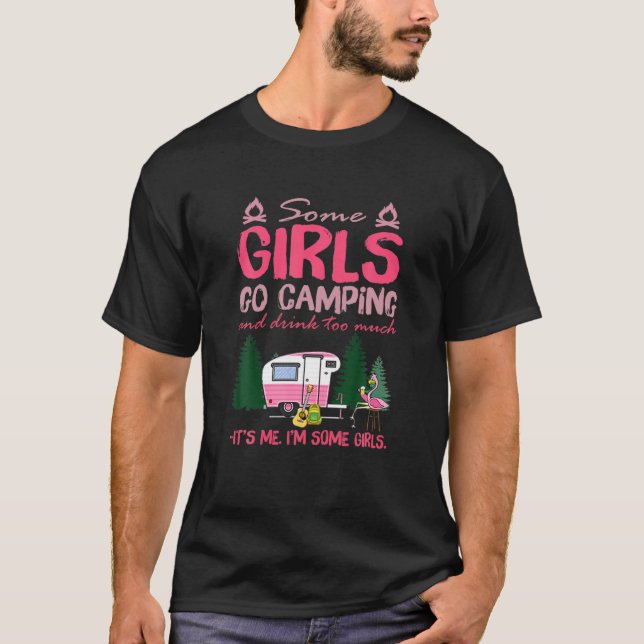 Camiseta Algumas garotas vão acampar e beber demais sou eu (Frente)
